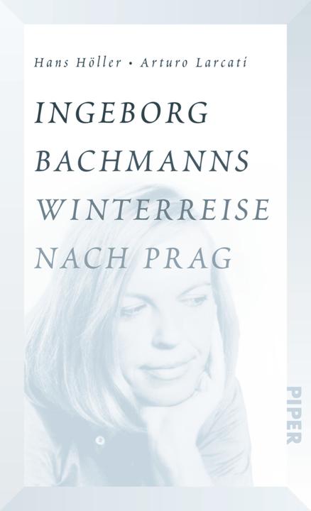 Produktbild Ingeborg Bachmanns Winterreise nach Prag (Deutsch, Arturo Larcati, Hans Höller, 2016)