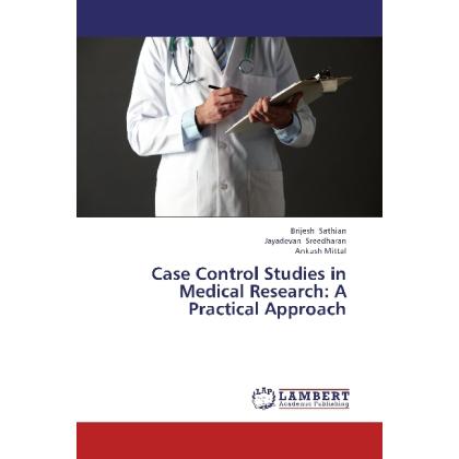 Case Control Studies in Medical Research: A Practical Approach, Fachbücher von Ankush Mittal, Brijesh Sathian, Jayadevan...