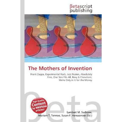 The Mothers of Invention, Fachbücher von Lambert M. Surhone, Mariam T. Tennoe, Susan F. Henssonow