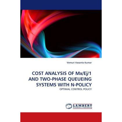Cost Analysis Of Mx/Ej/1 And Two-Phase Queueing Systems With N-Policy, Fachbücher von Vemuri Vasanta Kumar