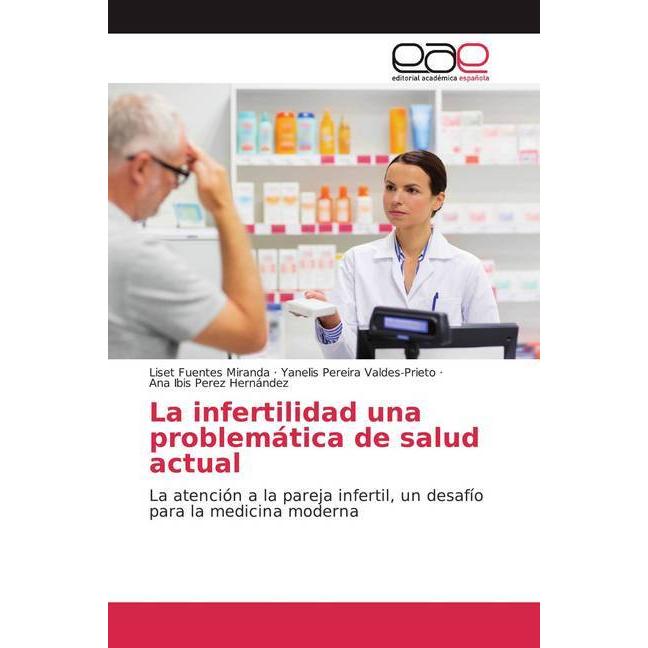 La infertilidad una problemática de salud actual, Fachbücher von Yanelis Pereira Valdes-Prieto, Ana Ibis Perez Hernández...