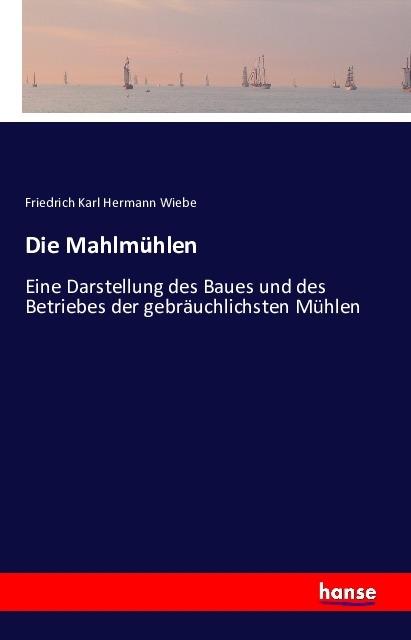 Produktbild Die Mahlmühlen (Deutsch, Friedrich Karl Hermann Wiebe, 2016)