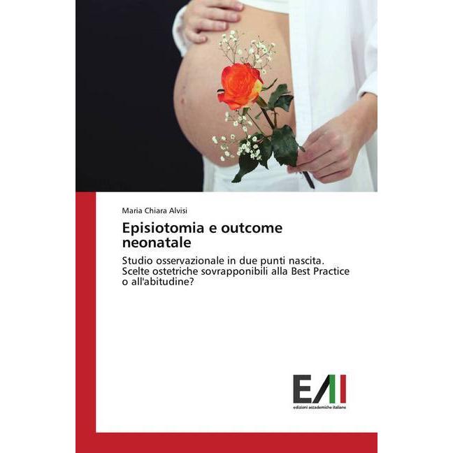 Episiotomia e outcome neonatale, Fachbücher von Maria Chiara Alvisi