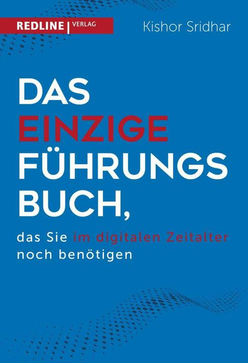 Produktbild Das einzige Führungsbuch, das Sie im digitalen Zeitalter benötigen (Deutsch, Kishor Sridhar, 2019)