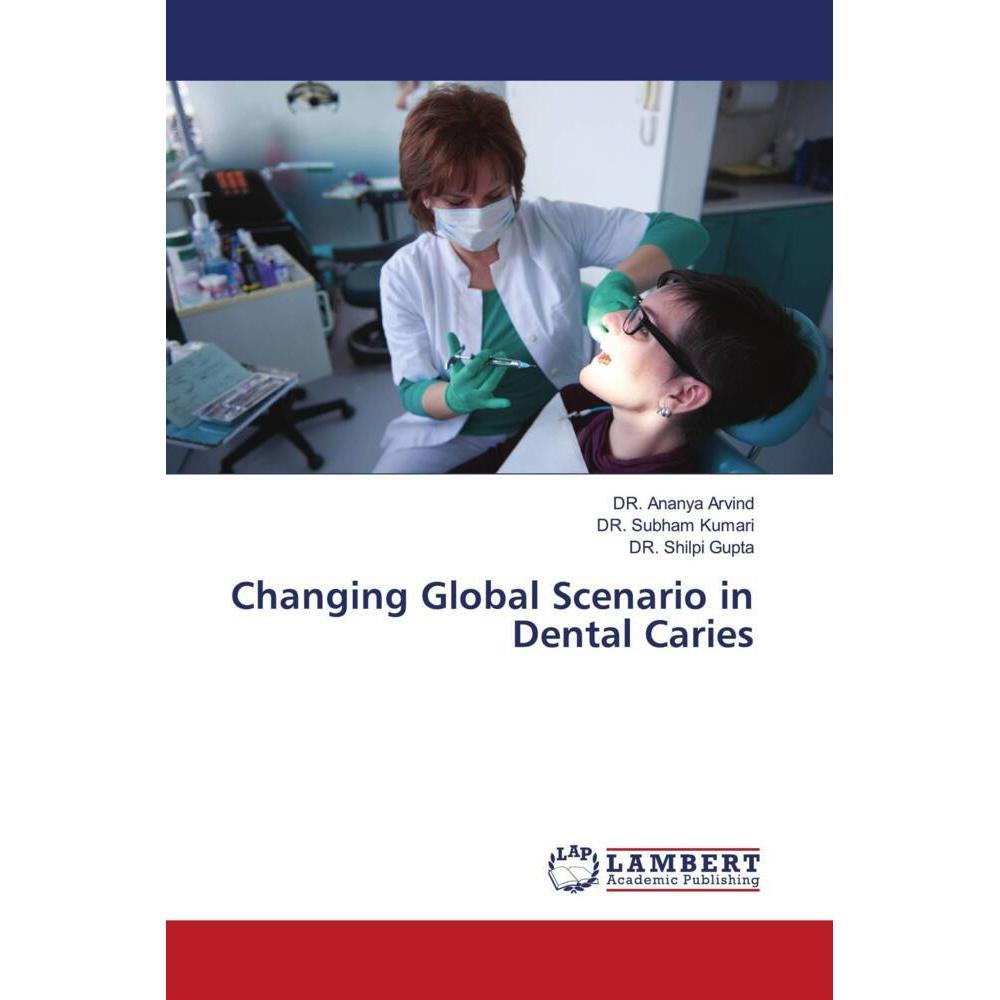 Changing Global Scenario in Dental Caries, Fachbücher von DR. Subham Kumari, DR. Ananya Arvind, Dr. Shilpi Gupta