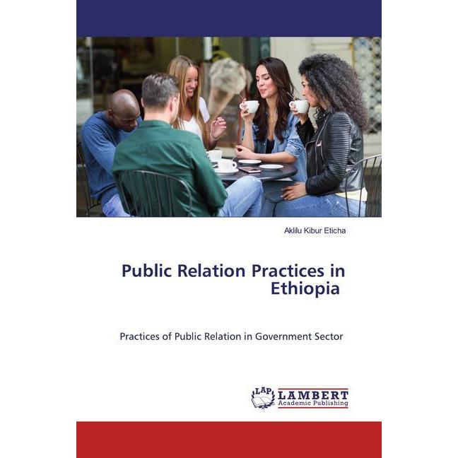 Public Relation Practices in Ethiopia, Fachbücher von Aklilu Kibur Eticha