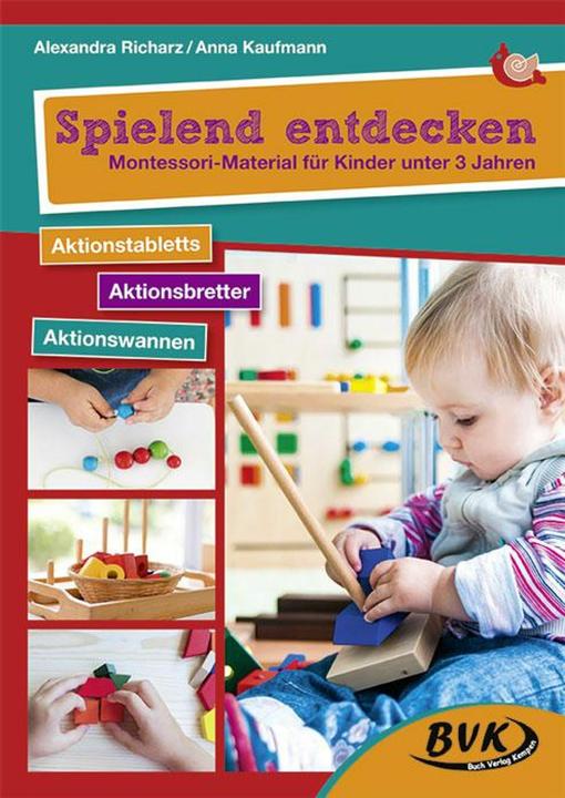 Produktbild Spielend entdecken - Montessori-Material für Kinder unter 3 Jahren (Deutsch, Alexandra Richarz, Anna Kaufmann, 2018)