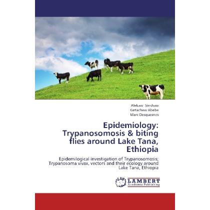 Epidemiology: Trypanosomosis & biting flies around Lake Tana, Ethiopia, Fachbücher