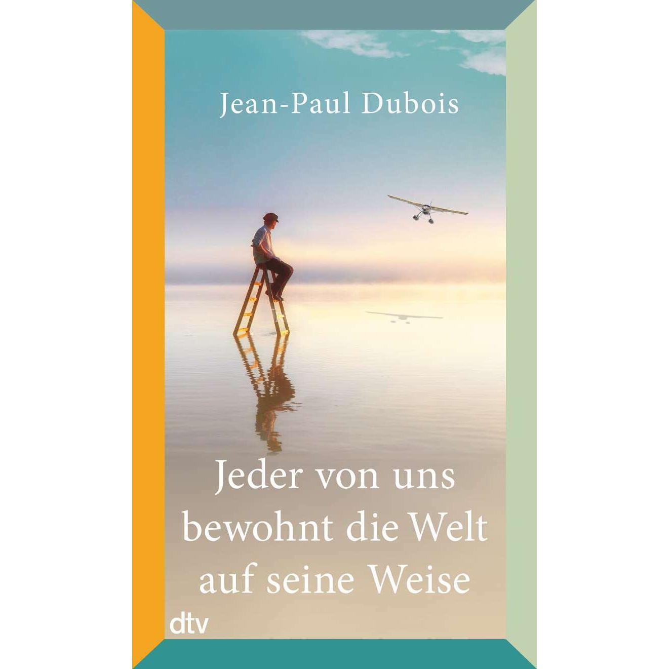 Jeder von uns bewohnt die Welt auf seine Weise, Belletristik von Jean-Paul Dubois