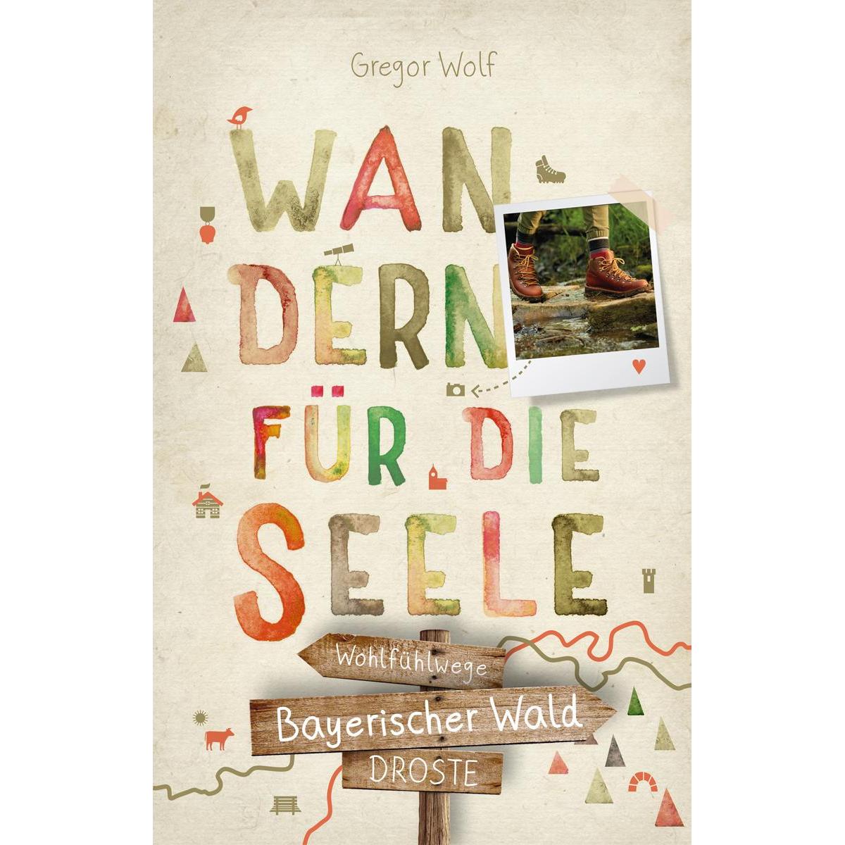 Bayerischer Wald. Wandern für die Seele, Ratgeber von Gregor Wolf
