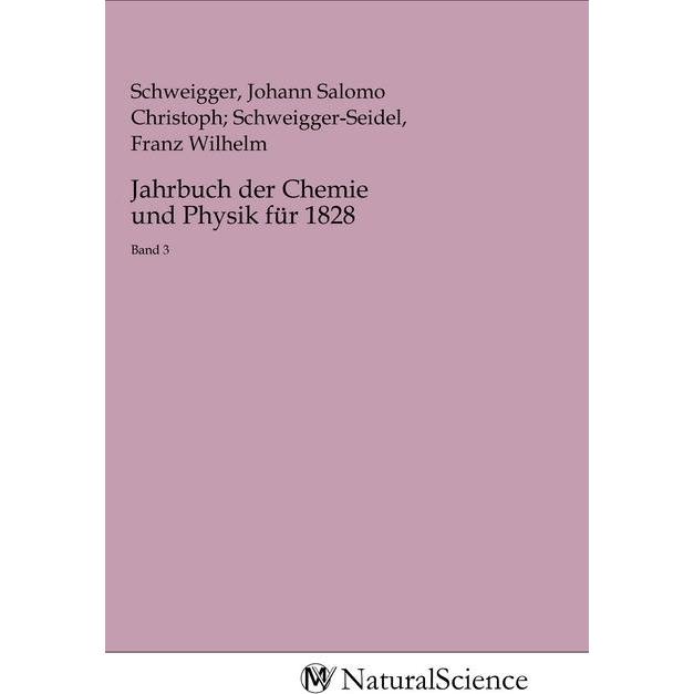 Jahrbuch der Chemie und Physik für 1828, Fachbücher von Johann Salomo Christoph Schweigger-Seidel, Franz Wilhel Schweigg...