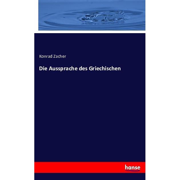 Die Aussprache des Griechischen, Fachbücher von Konrad Zacher