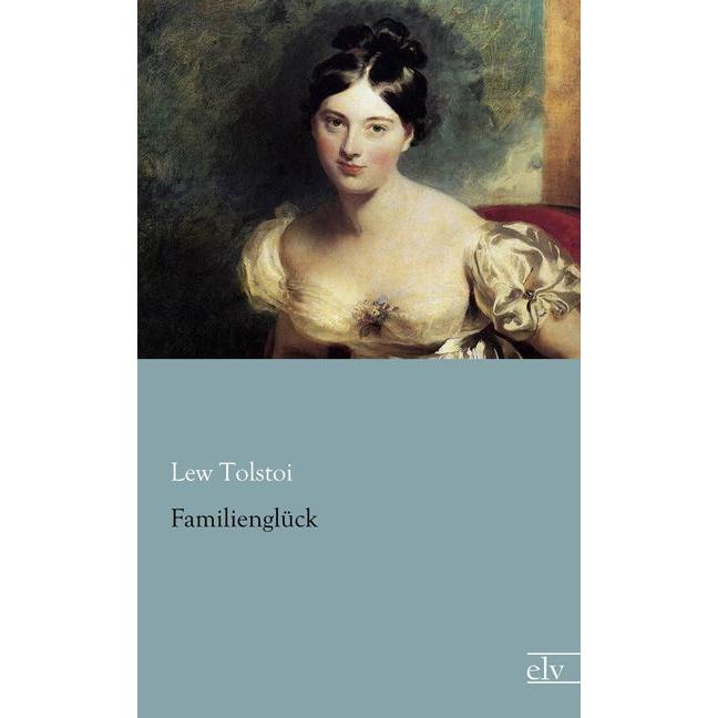 Familienglück, Belletristik von Leo N. Tolstoi