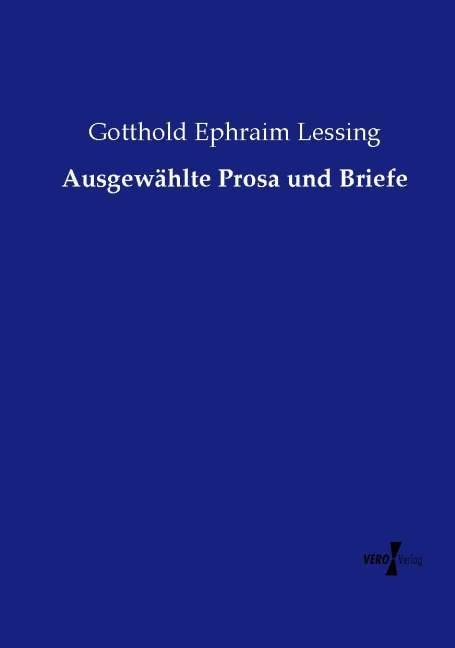 Produktbild Ausgewählte Prosa und Briefe (Deutsch, Gotthold Ephraim Lessing, 2015)