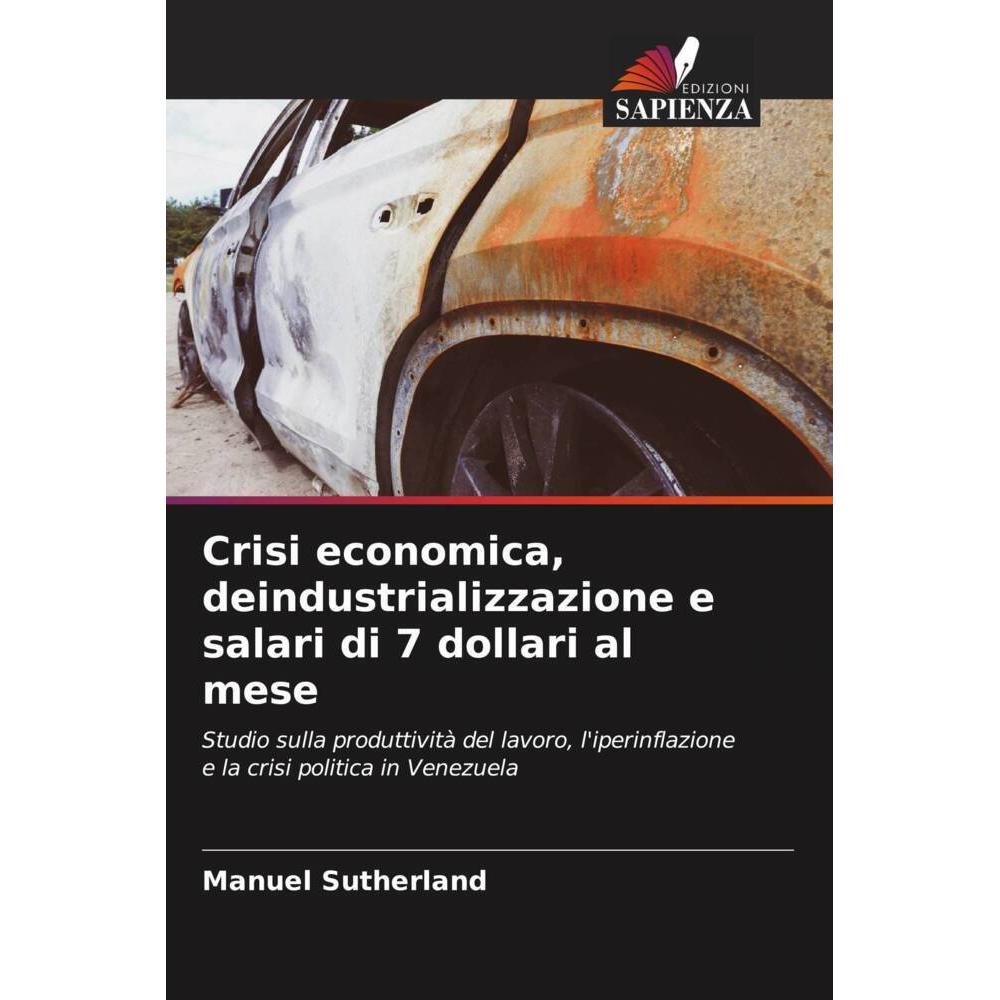 Crisi economica, deindustrializzazione e salari di 7 dollari al mese, Fachbücher von Manuel Sutherland