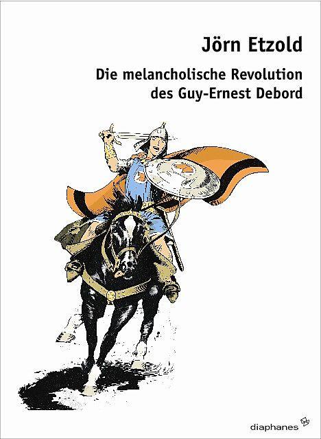 Produktbild Die melancholische Revolution des Guy-Ernest Debord (Deutsch, Jörn Etzold, 2009)