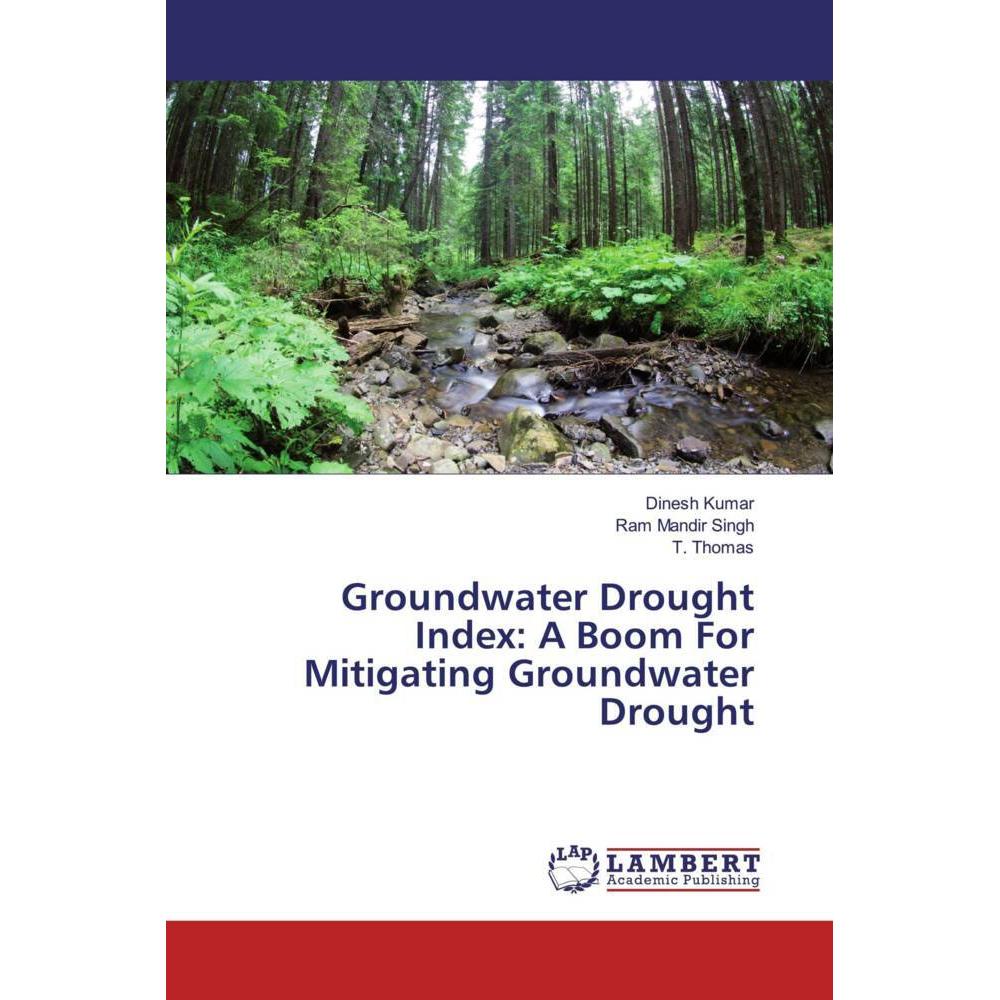 Groundwater Drought Index: A Boom For Mitigating Groundwater Drought, Fachbücher von Dinesh Kumar, T. Thomas, Ram Mandir...