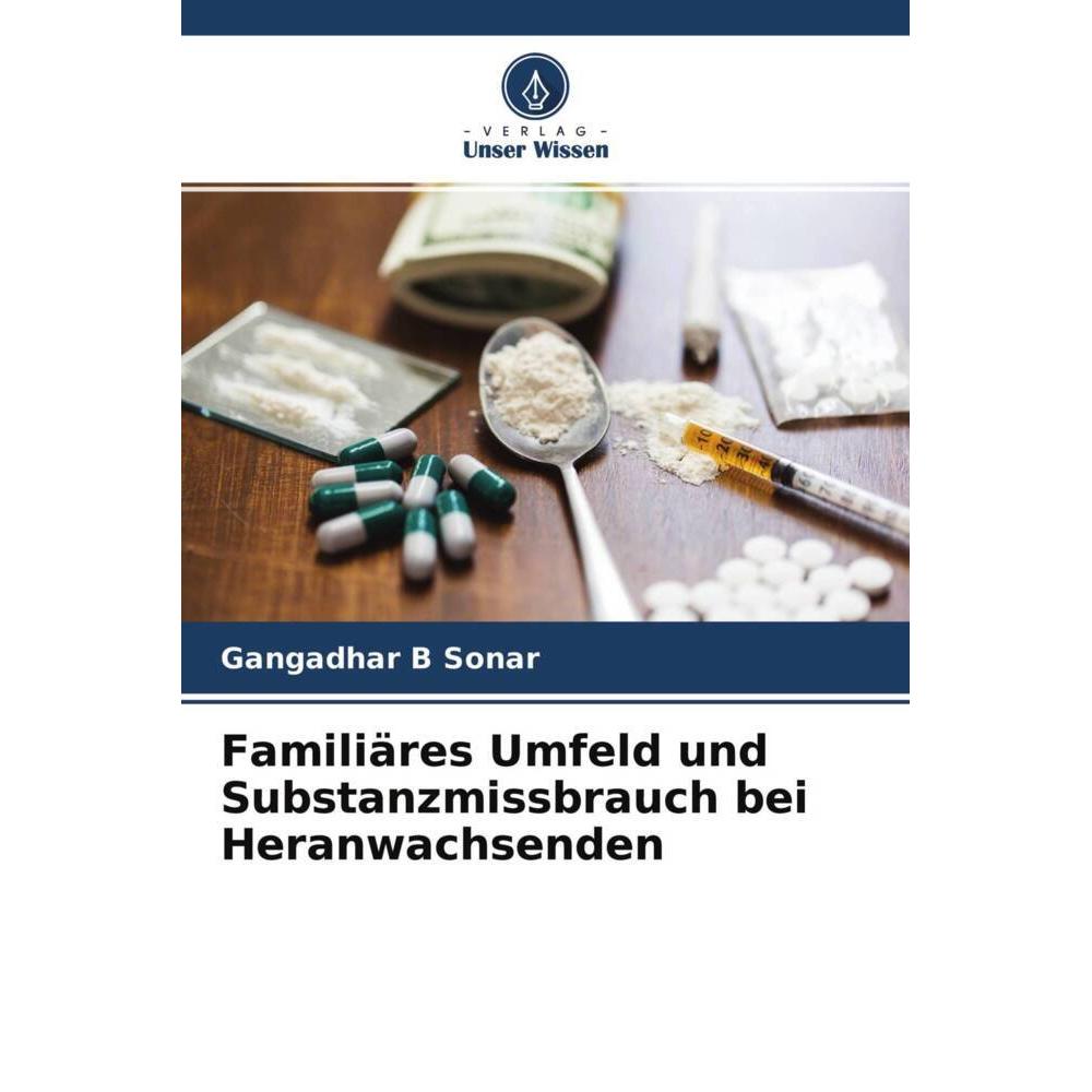 Familiäres Umfeld und Substanzmissbrauch bei Heranwachsenden, Fachbücher von Gangadhar B Sonar