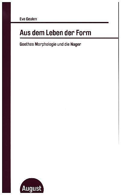 Produktbild Eva Geulen. Aus dem Leben der Form (Goethe und die Nager: Auch eine Einführung in die Morphologie) (Deutsch, Eva Geulen, 2016)
