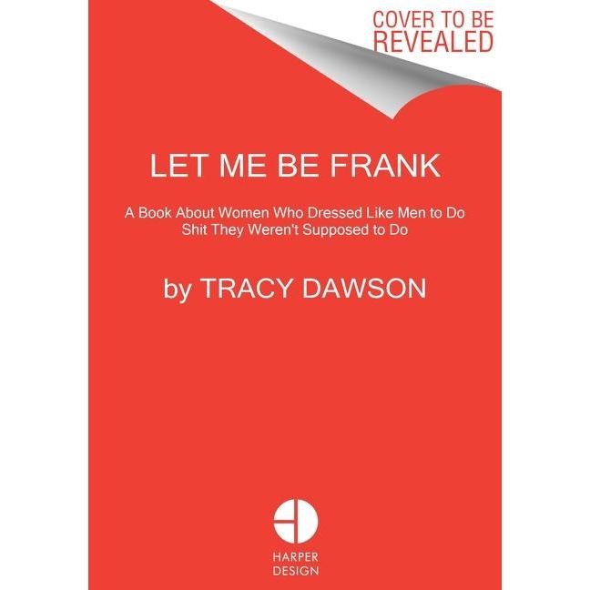 Thumbnail - Let Me Be Frank: A Book about Women Who Dressed Like Men to Do Shit They Weren/'t Supposed to Do, Sachbücher von Tracy D...