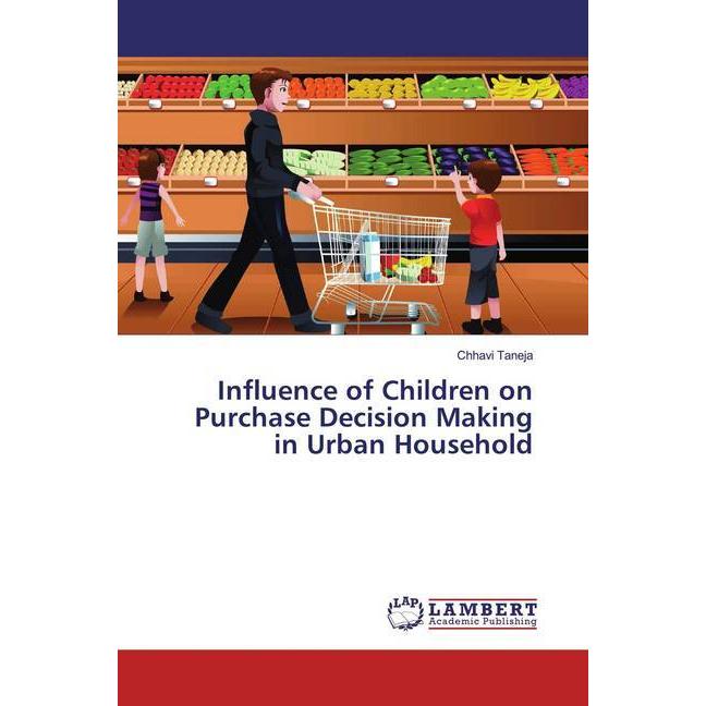 Influence of Children on Purchase Decision Making in Urban Household, Fachbücher von Chhavi Taneja