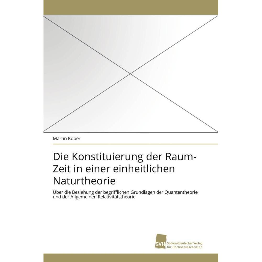 Die Konstituierung der Raum-Zeit in einer einheitlichen Naturtheorie, Fachbücher von Martin Kober