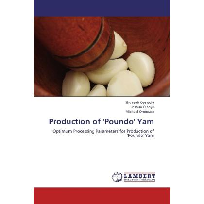 Production of 'Poundo' Yam, Fachbücher von Joshua Olaoye, Michael Omodara, Shuaeeb Oyewole