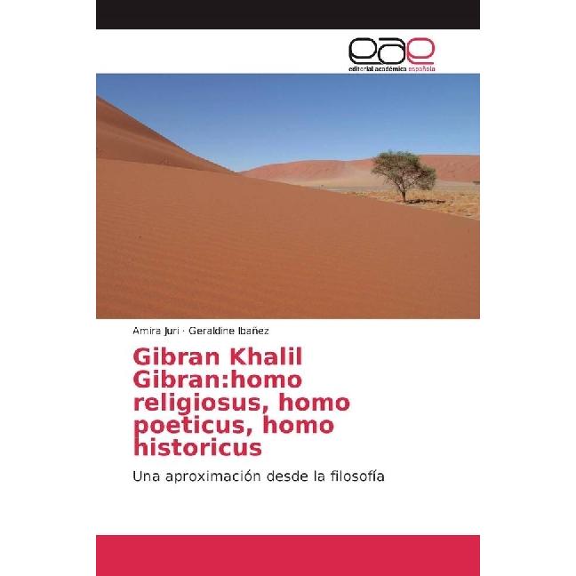 Gibran Khalil Gibran:homo religiosus, homo poeticus, homo historicus, Sachbücher von Geraldine Ibañez, Amira Juri