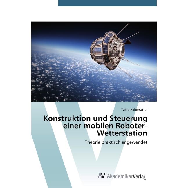Konstruktion und Steuerung einer mobilen Roboter-Wetterstation, Fachbücher