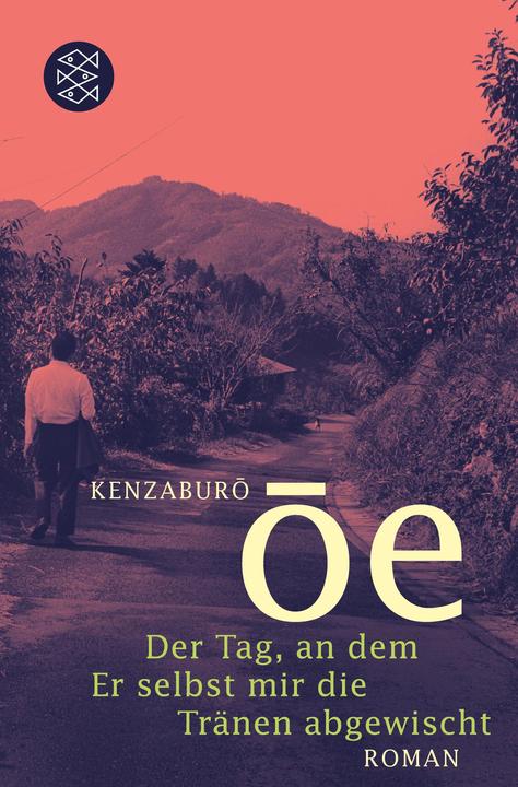 Produktbild Der Tag, an dem Er selbst mir die Tränen abgewischt (Deutsch, Kenzaburô Ôe, Siegfried Schaarschmidt, 2019)
