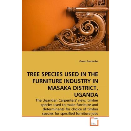 Tree Species Used In The Furniture Industry In Masaka District, Uganda, Fachbücher