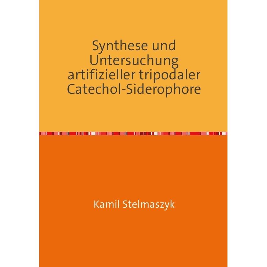 Synthese und Untersuchung artifizieller tripodaler Catechol-Siderophore, Fachbücher von Kamil Stelmaszyk