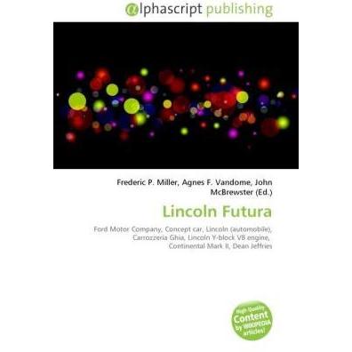 Lincoln Futura, Ratgeber von Agnes F. Vandome, Frederic P. Miller, John McBrewster