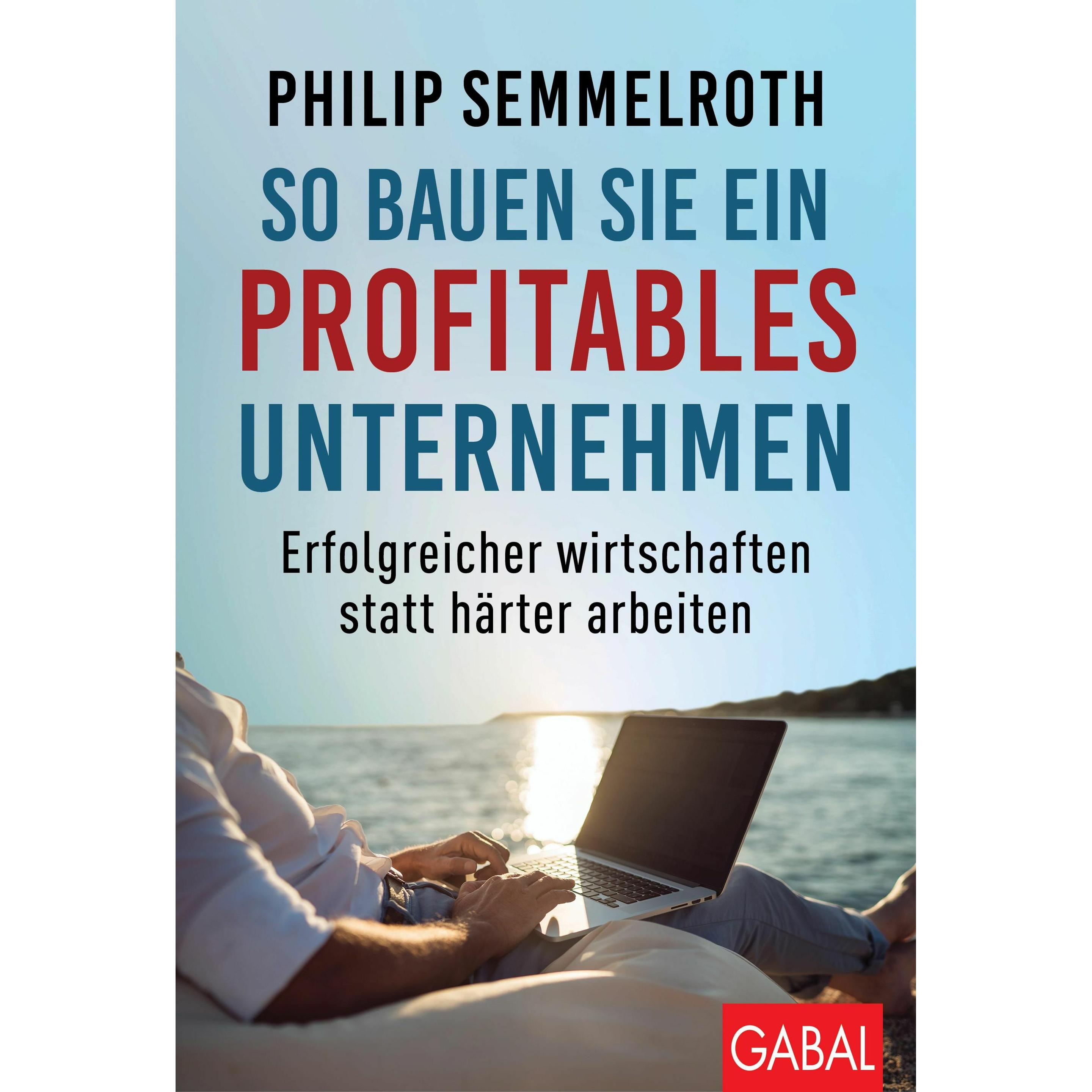 So bauen Sie ein profitables Unternehmen, Fachbücher von Philip Semmelroth