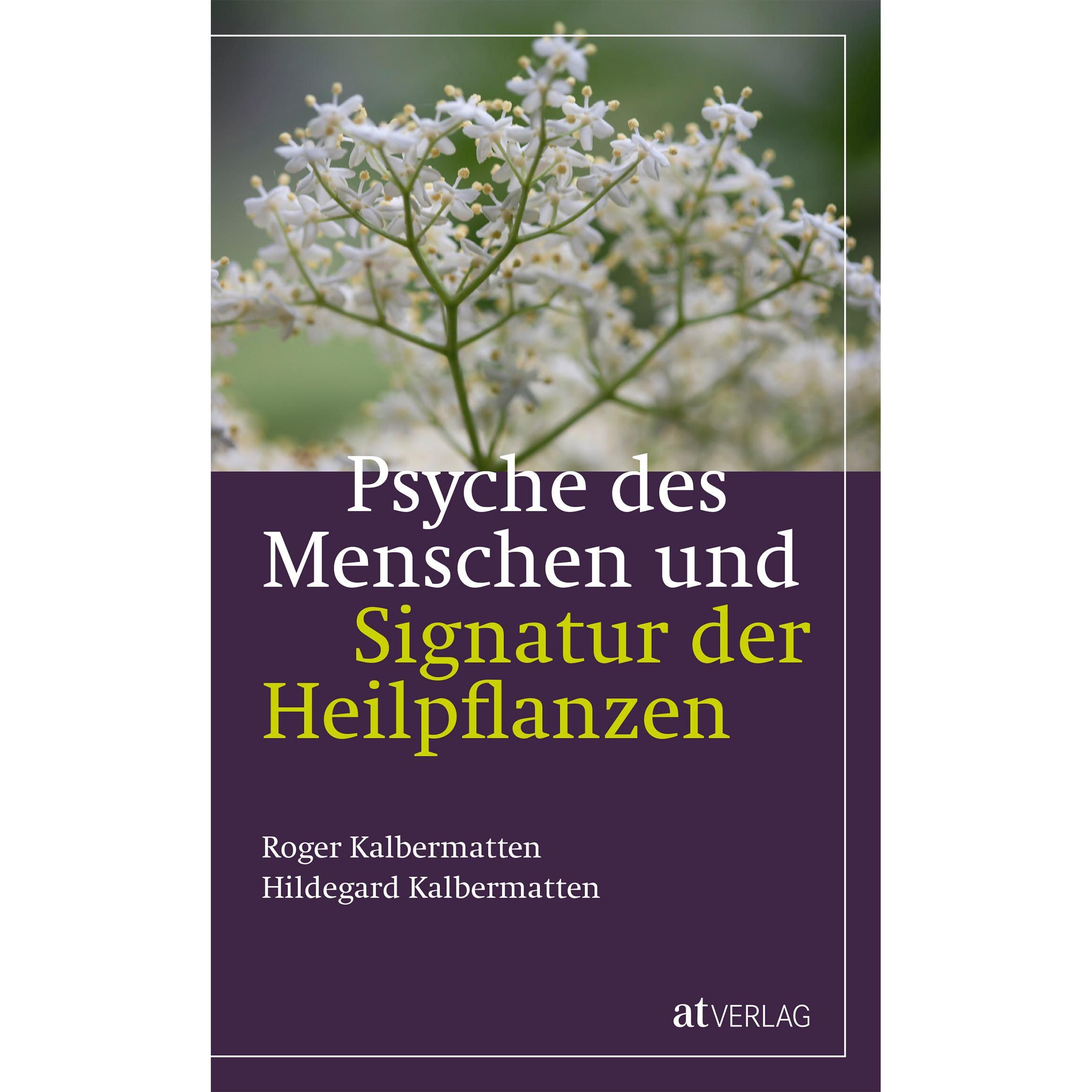 Psyche des Menschen und Signatur der Heiflplanzen, Ratgeber von Hildegard Kalbermatten, Roger Kalbermatten