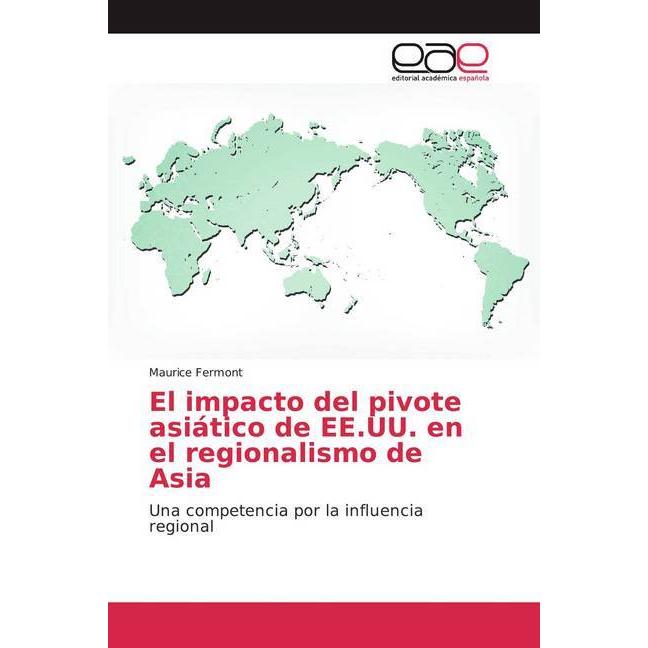 El impacto del pivote asiático de EE.UU. en el regionalismo de Asia, Fachbücher von Maurice Fermont