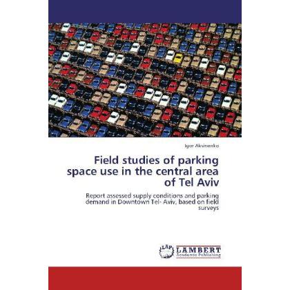 Field studies of parking space use in the central area of Tel Aviv, Fachbücher von Igor Aksinenko
