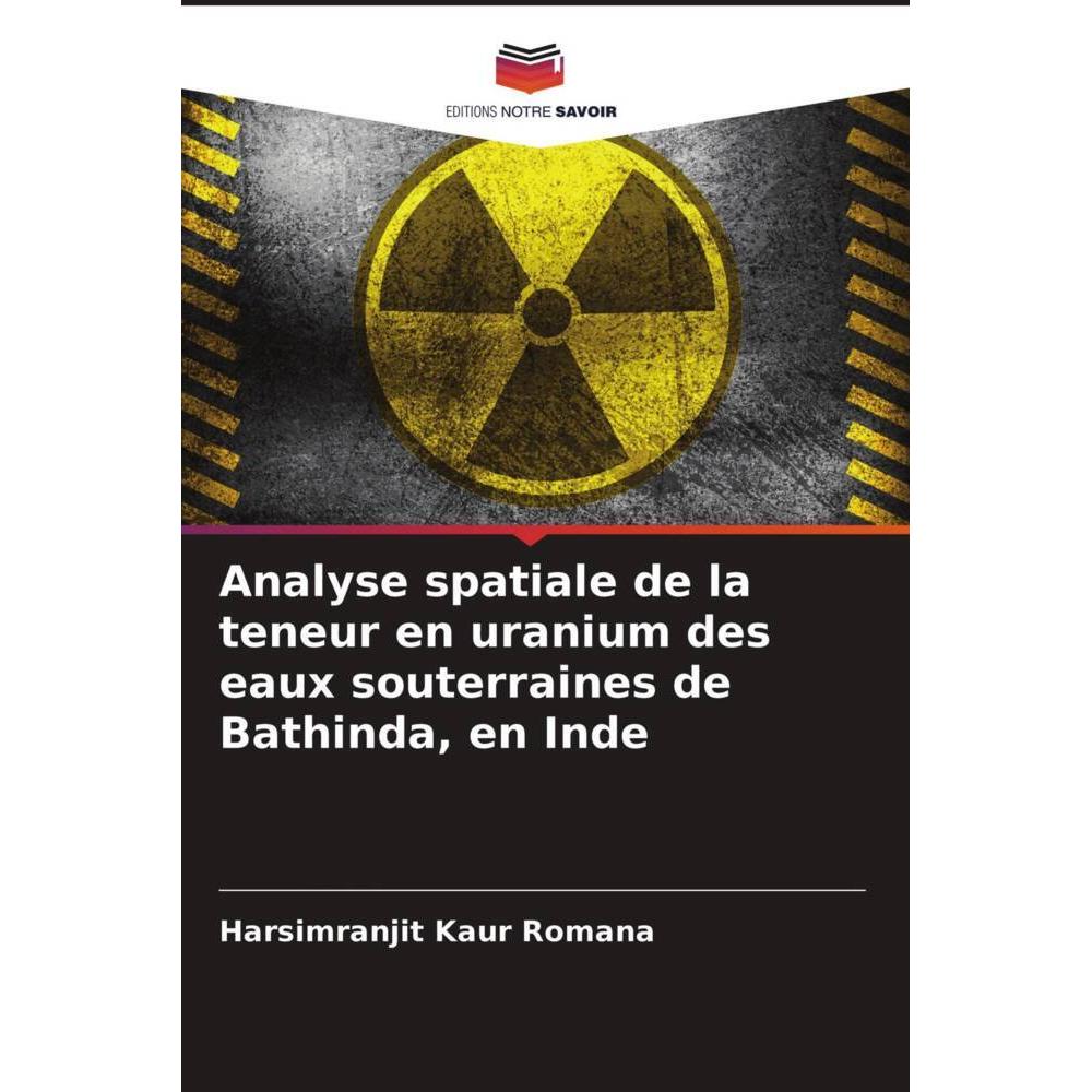 Analyse spatiale de la teneur en uranium des eaux souterraines de Bathinda, en Inde, Fachbücher von Harsimranjit Kaur Ro...