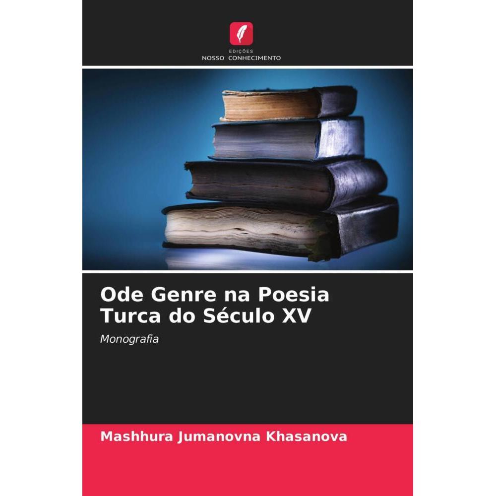 Ode Genre na Poesia Turca do Século XV, Fachbücher von Mashhura Jumanovna Khasanova