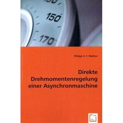 Direkte Drehmomentenregelung einer Asynchronmaschine, Fachbücher von Philipp H. F. Wallner
