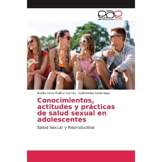 Conocimientos, actitudes y prácticas de salud sexual en adolescentes, Fachbücher von Guillermina Saldarriaga, Keydis Sul...