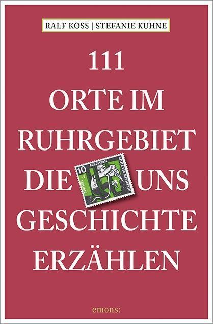 Produktbild 111 Orte im Ruhrgebiet, die uns Geschichte erzählen (Deutsch, Ralf Koss, 2016)