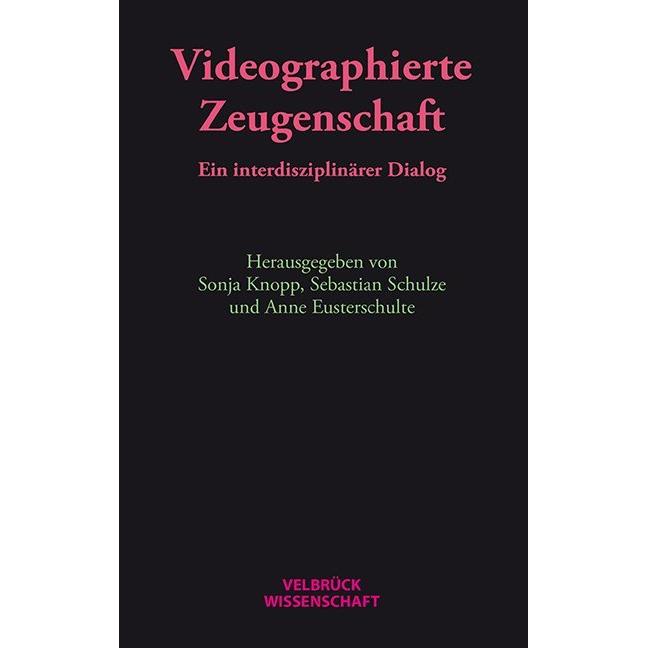 Thumbnail - Videographierte Zeugenschaft, Fachbücher von Sebastian Schulze, Anne Eusterschulte, Sonja Knopp