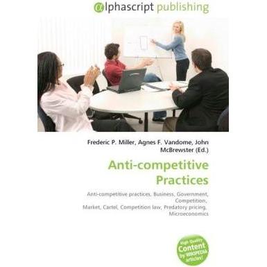 Anti-competitive Practices, Fachbücher von Agnes F. Vandome, Frederic P. Miller, John McBrewster