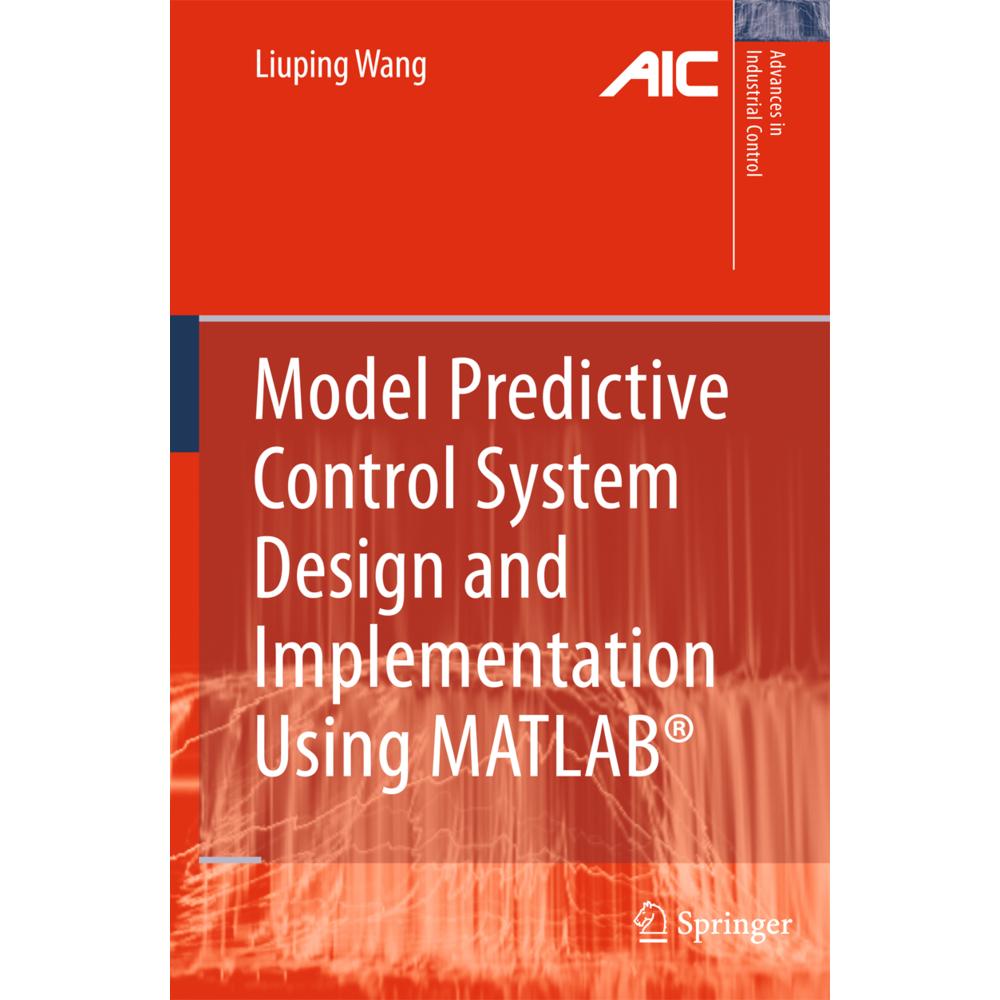 Model Predictive Control System Design and Implementation Using MATLAB, Fachbücher von Liuping Wang