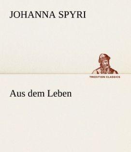 Produktbild Aus dem Leben (Deutsch, Johanna Spyri, 2012)