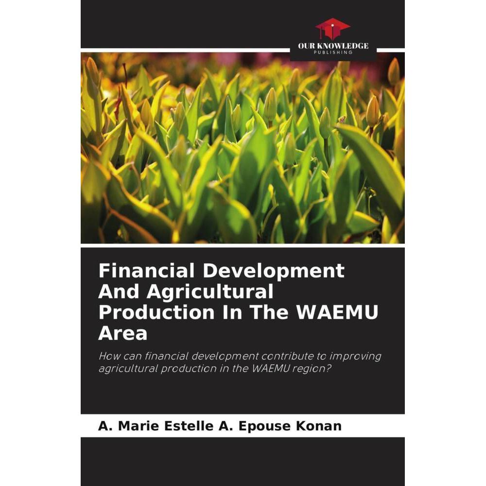 Financial Development And Agricultural Production In The WAEMU Area, Fachbücher von A. Marie Estelle A. Epouse Konan
