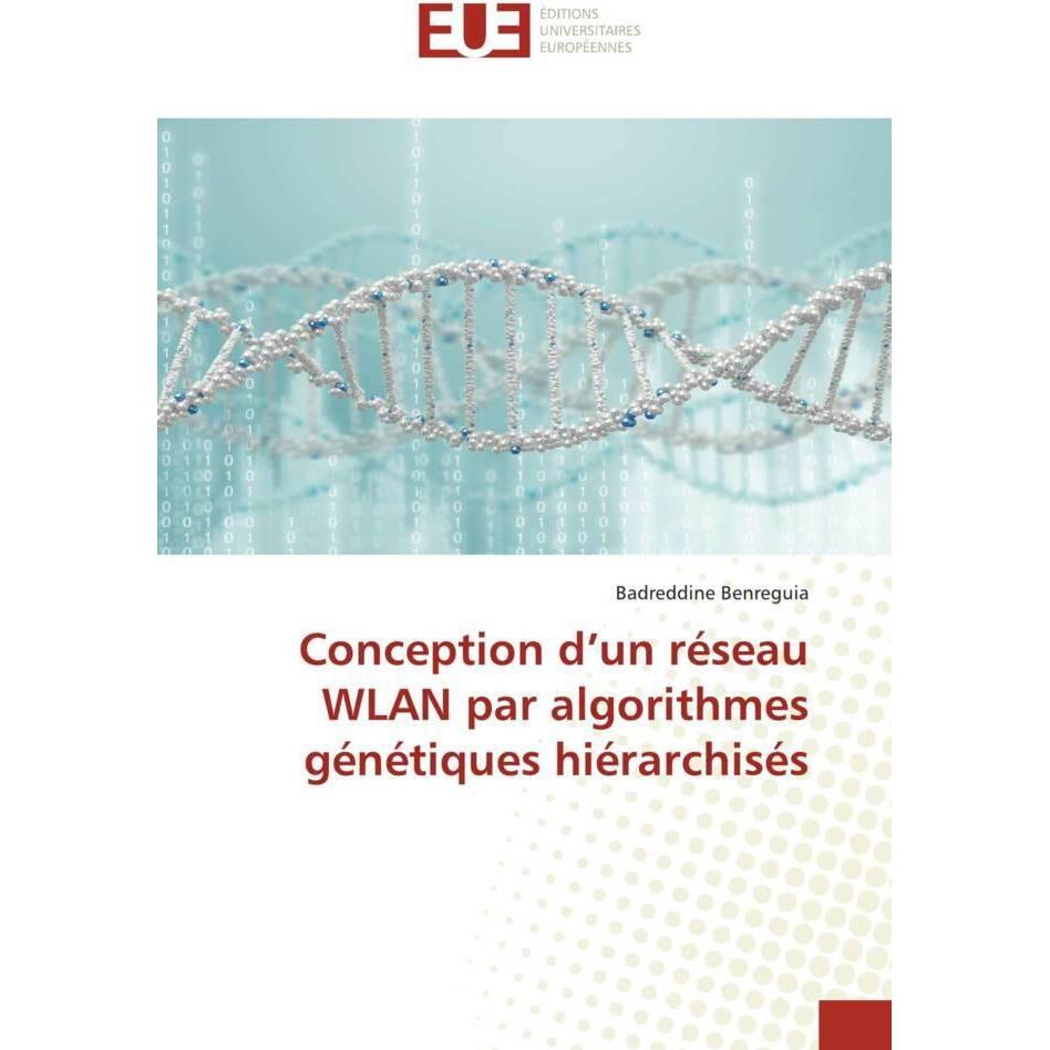 Conception d'un réseau WLAN par algorithmes génétiques hiérarchisés, Fachbücher von Badreddine Benreguia