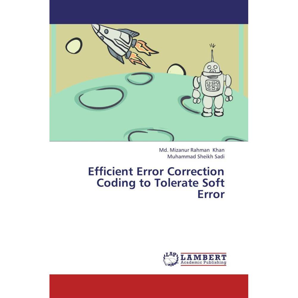 Efficient Error Correction Coding to Tolerate Soft Error, Fachbücher von Muhammad Sheikh Sadi, Md. Mizanur Rahman Khan