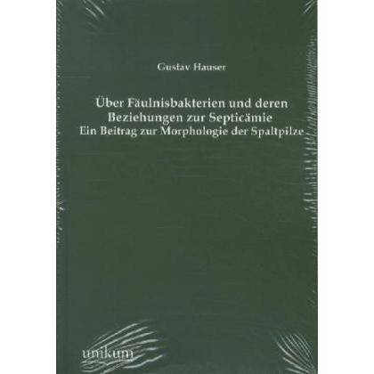 Über Fäulnisbakterien und deren Beziehungen zur Septicämie, Fachbücher von Gustav Hauser